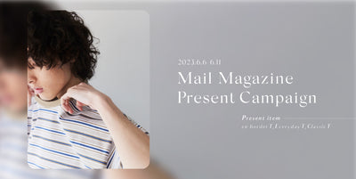 Mail Magazine Present Campaign | プレゼントキャンペーン開催中！